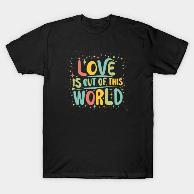 Love is out of this world T-Shirt by Tiberiuss